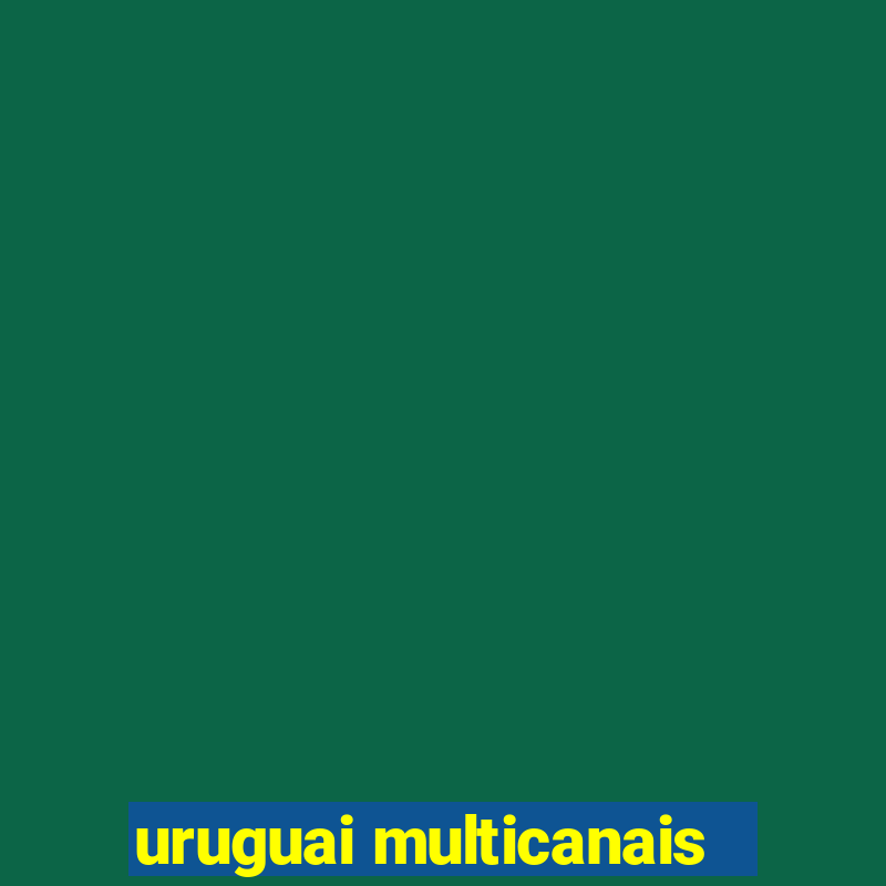 uruguai multicanais